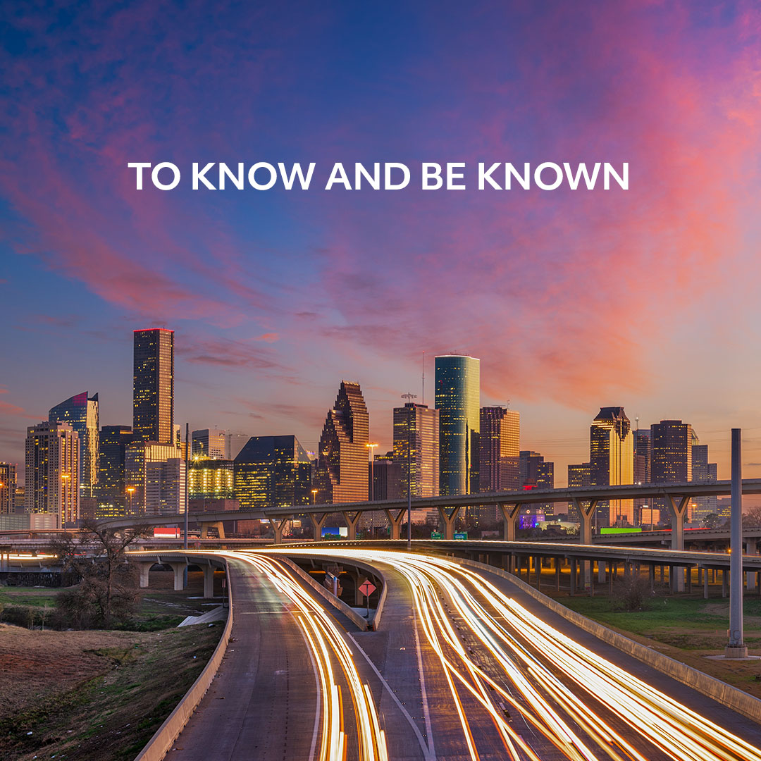To Know And Be Known - City Church Houston
